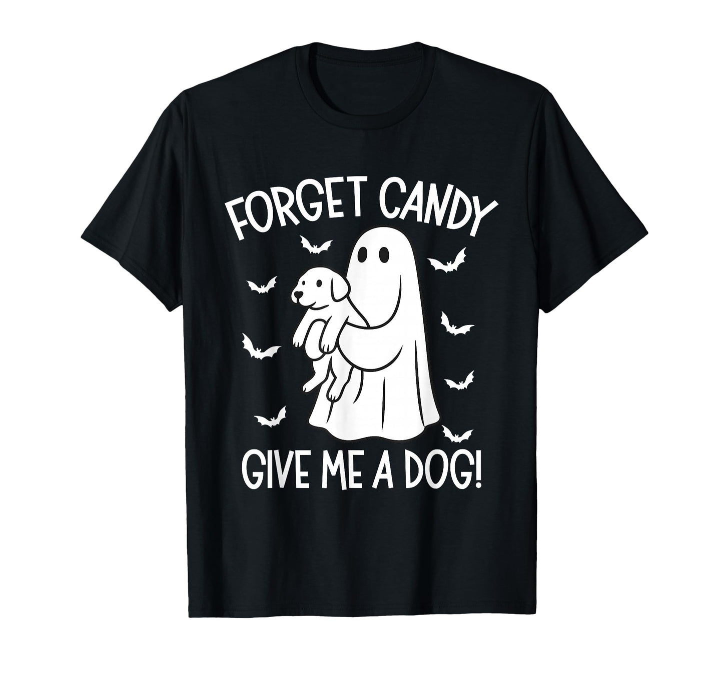 Forget Candy Give Me a Dog Halloween Ghost Funny Puppy T-Shirt