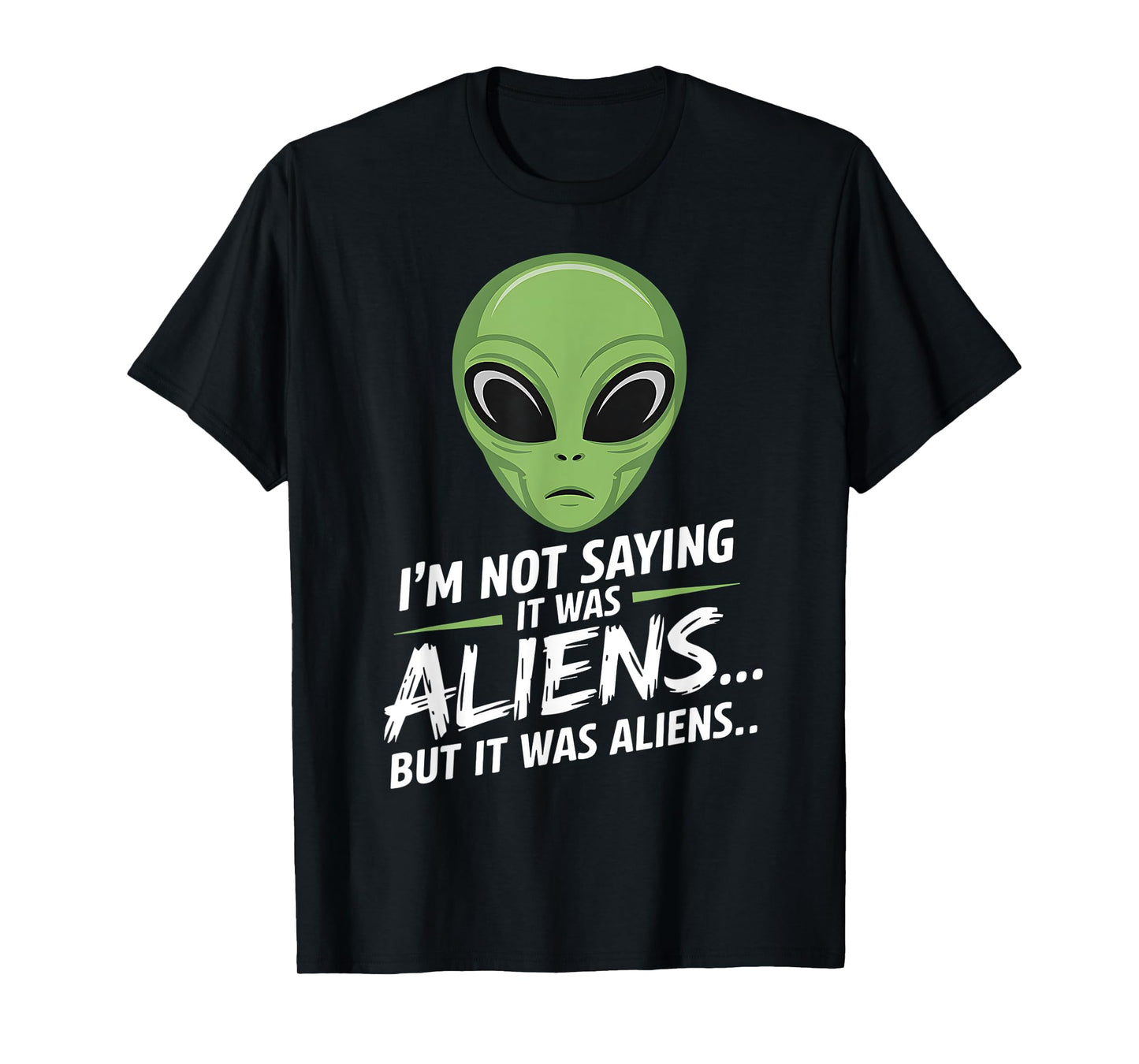 Funny Alien I'm Not Saying It Was Aliens UFO Men Women Kids T-Shirt