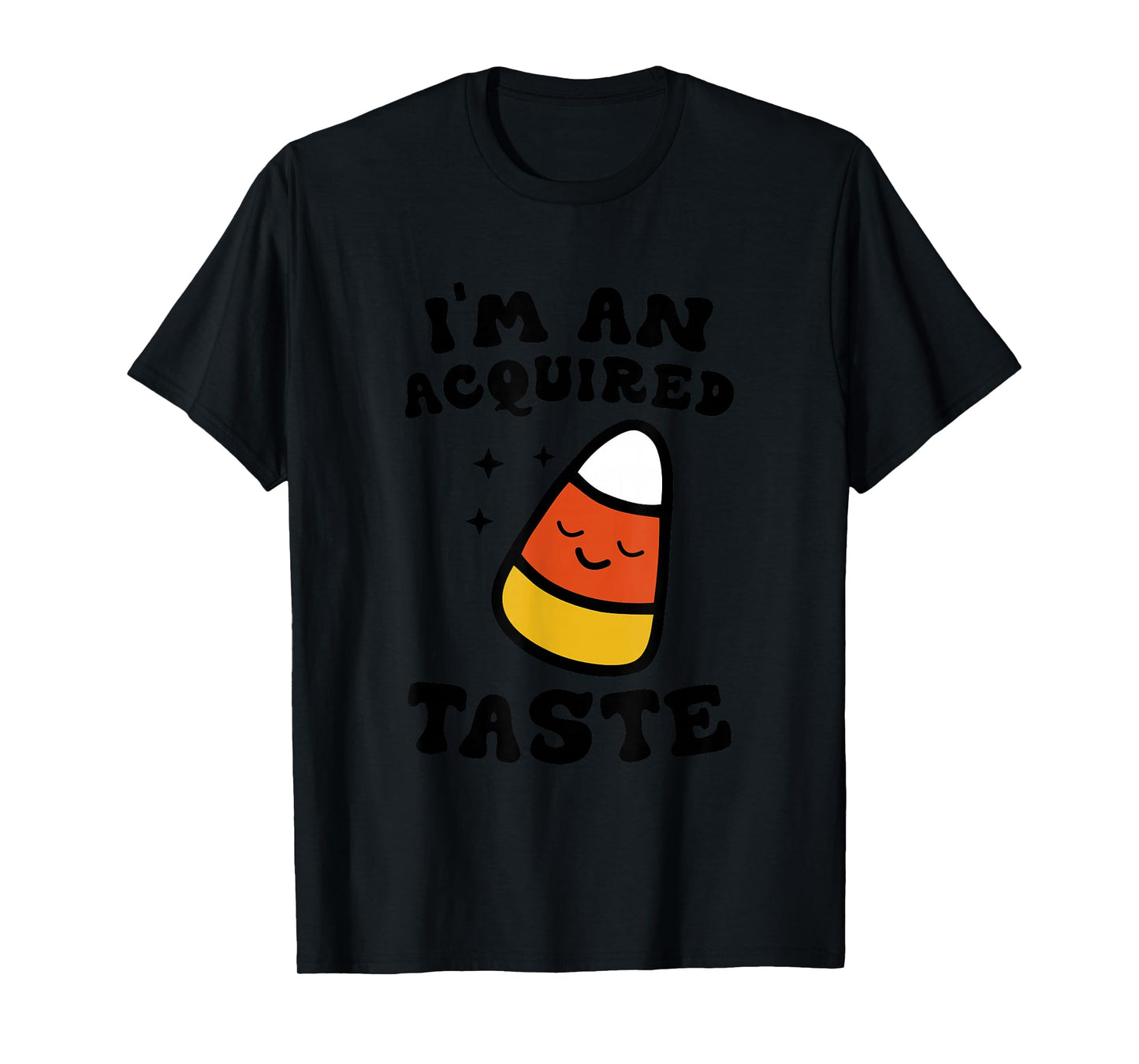 I'm An Acquired Taste Apparel Candy Corn Halloween Day T-Shirt