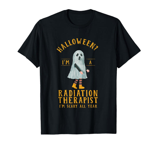 Radiation Therapist I'm Scary All Year Radiotherapy T-Shirt