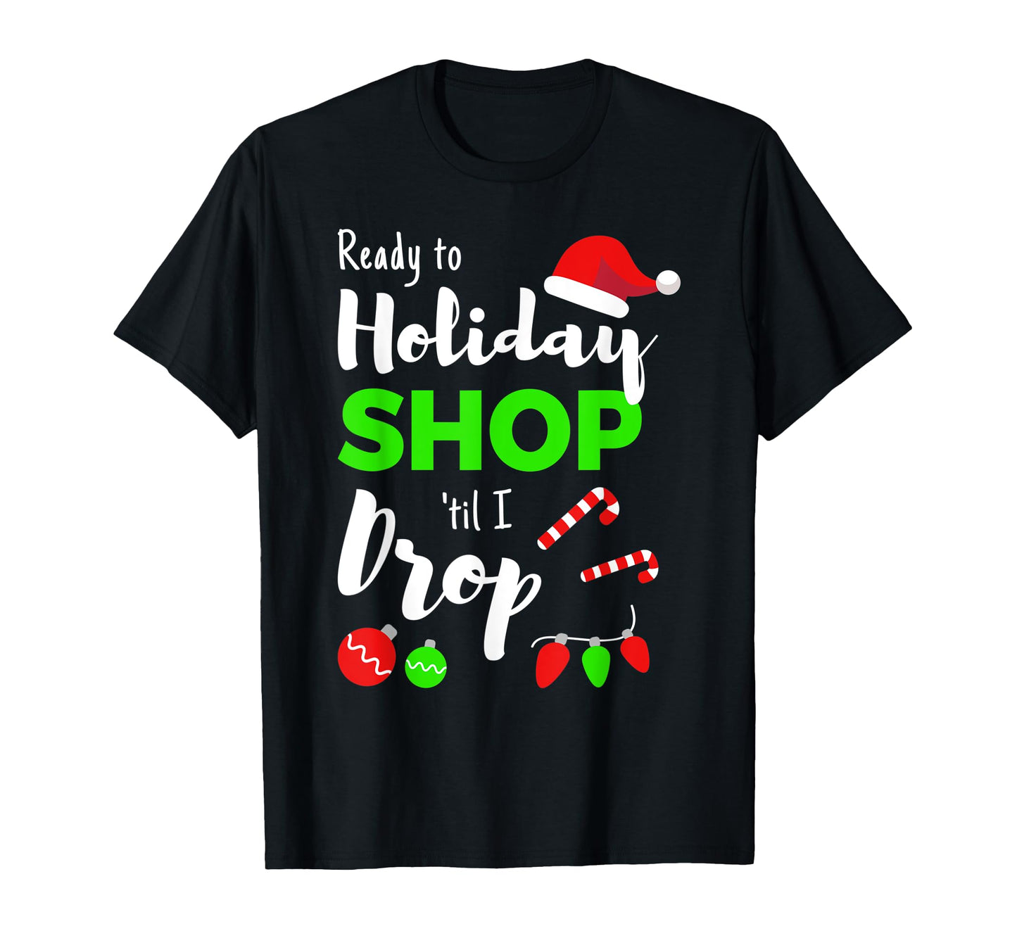 Shop Til You Drop Funny Quote for Holiday Shopping Women T-Shirt