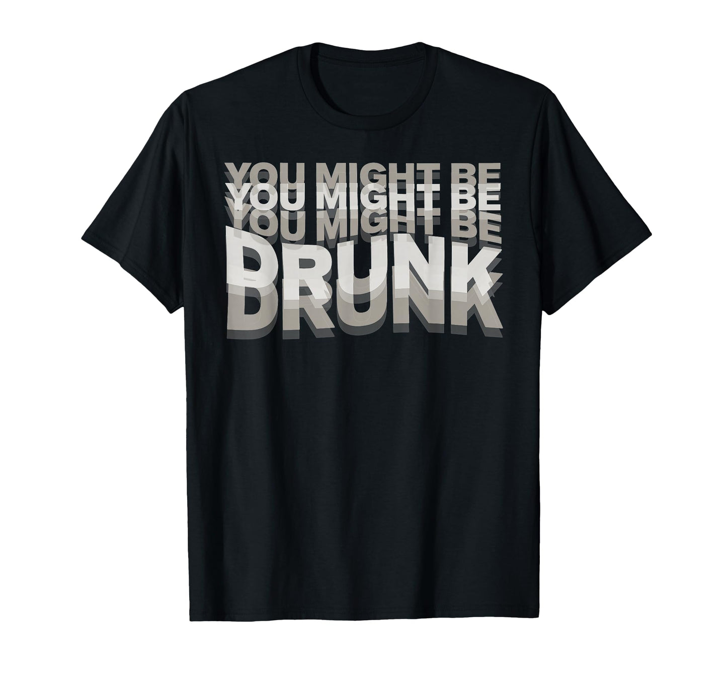 You Might Be Drunk T-Shirt