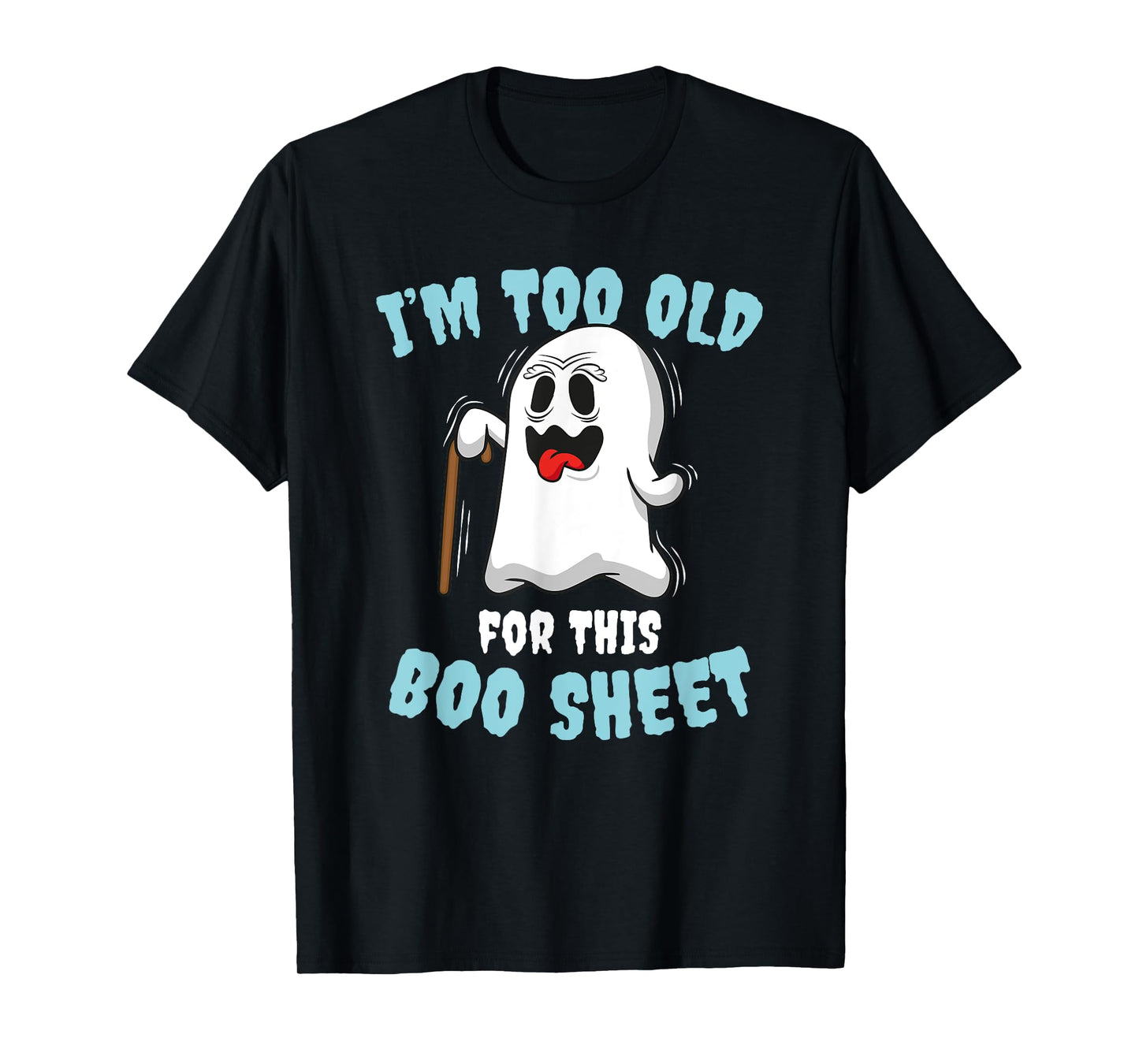 I'm too old for this Boo Sheet T-Shirt