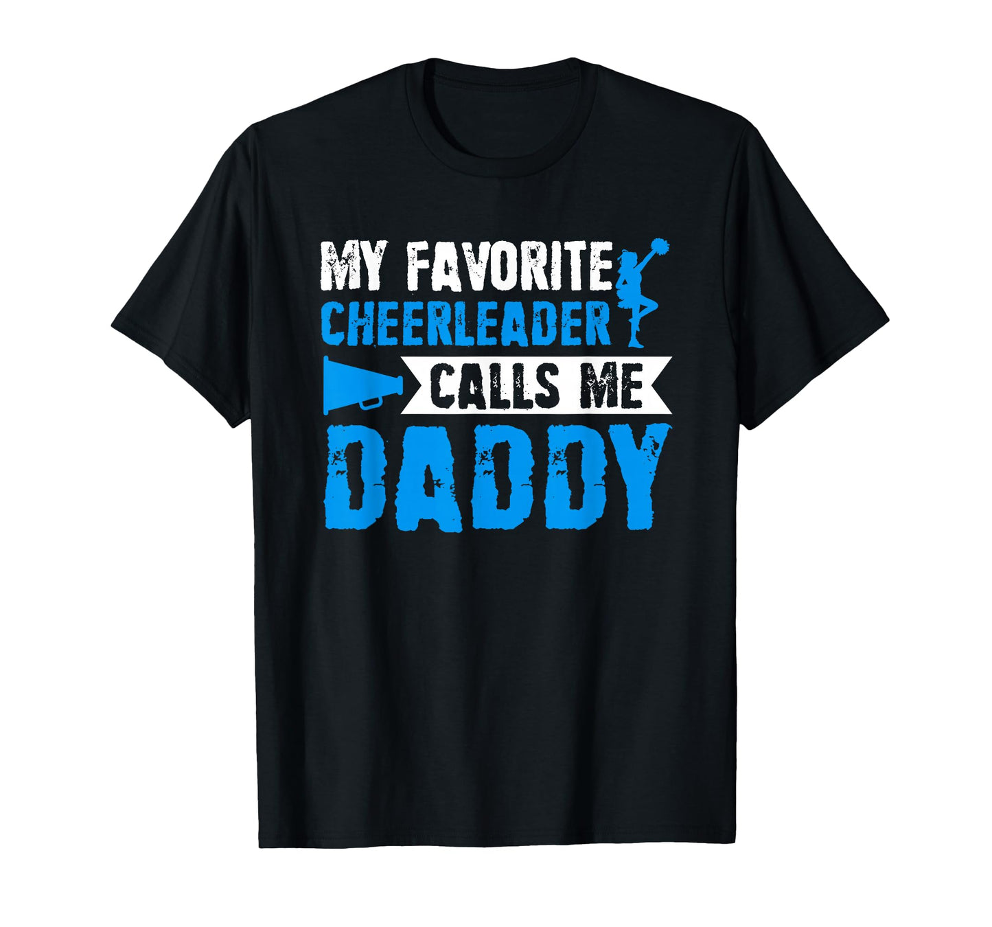 My Favorite Cheerleader Calls me Daddy Cheer Dad Fathers Day T-Shirt