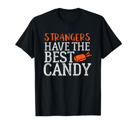 Funny Halloween Strangers Have the Best Candy Shirt T-Shirt