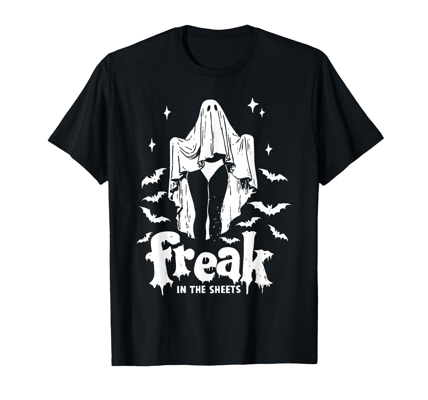 Funny Freak In The Sheets Boo Ghost Dark Humor Halloween T-Shirt