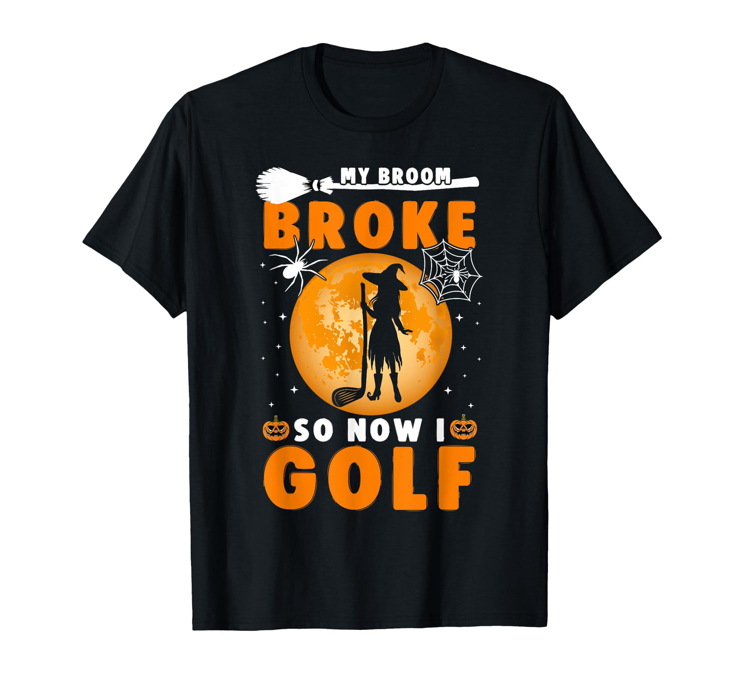 My Broom Broke So Now I Golf Halloween Spooky Witch Golfer T-Shirt