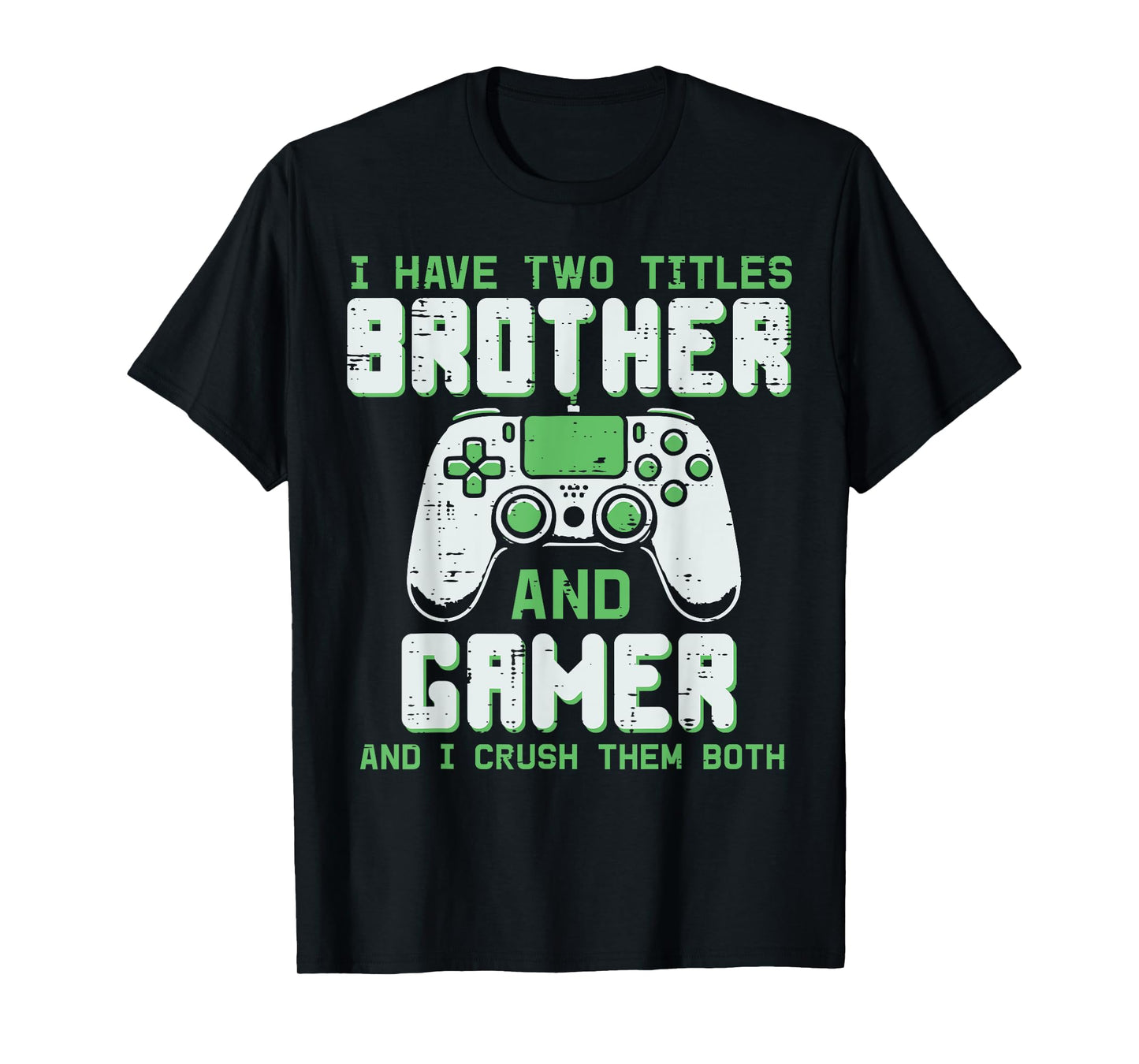 I Have 2 Titles Brother Gamer Funny Gaming Boys Kids Men T-Shirt