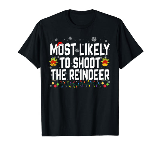 Most Likely to Shoot The Reindeer Family Christmas Holiday T-Shirt