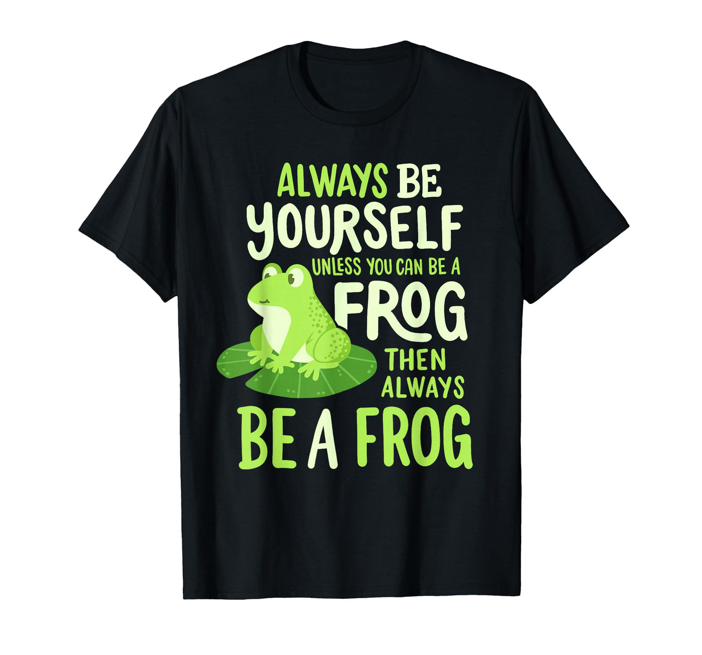 Funny Always Be Yourself Unless You Can Be A Frog Men Women T-Shirt