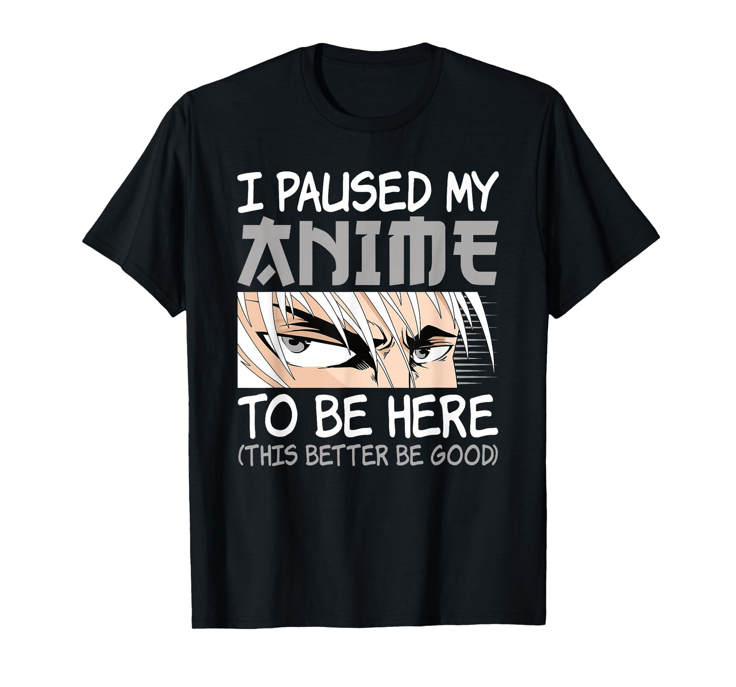 I Paused My Anime To Be Here Funny Japanese Otaku Men Boys T-Shirt
