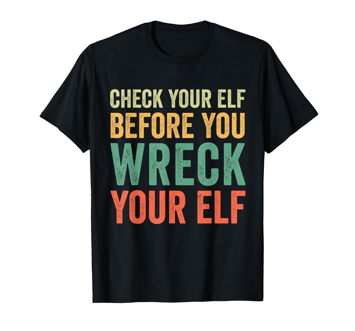 Check Your Elf Before You Wreck Your Elf T-Shirt