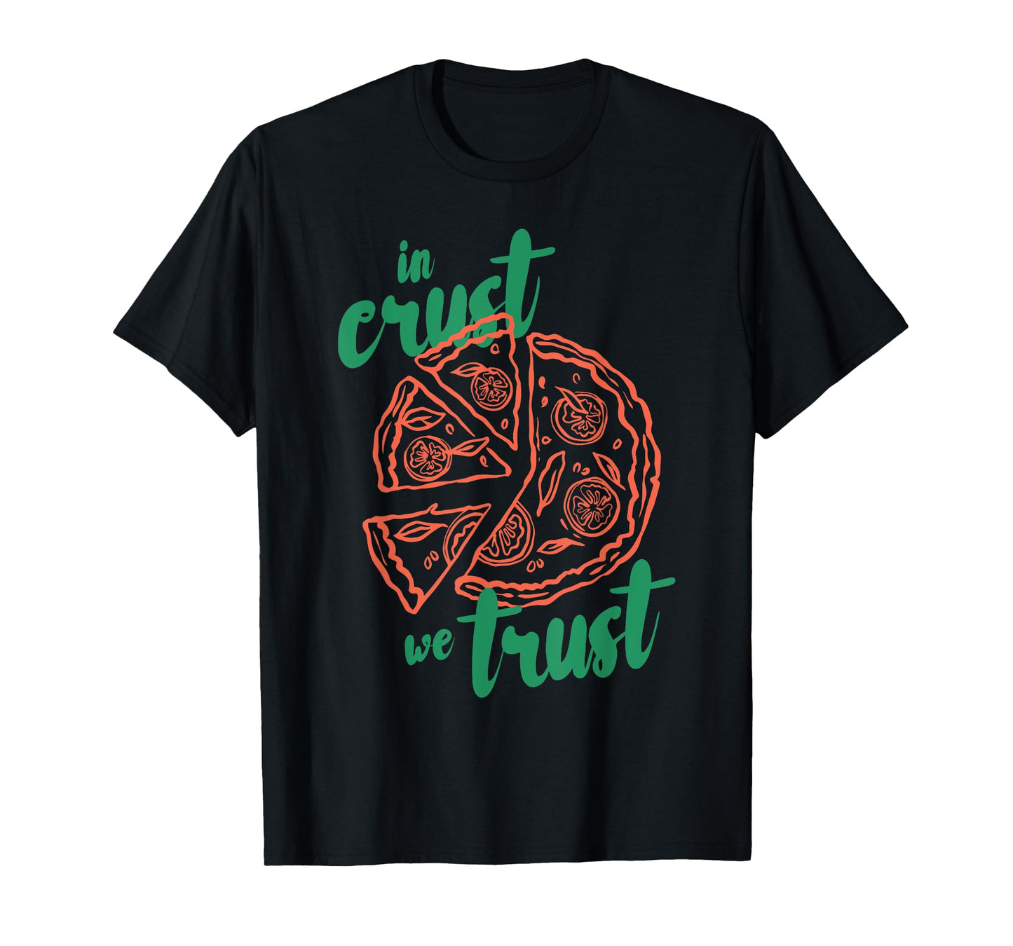 In crust we trust Funny design T-Shirt