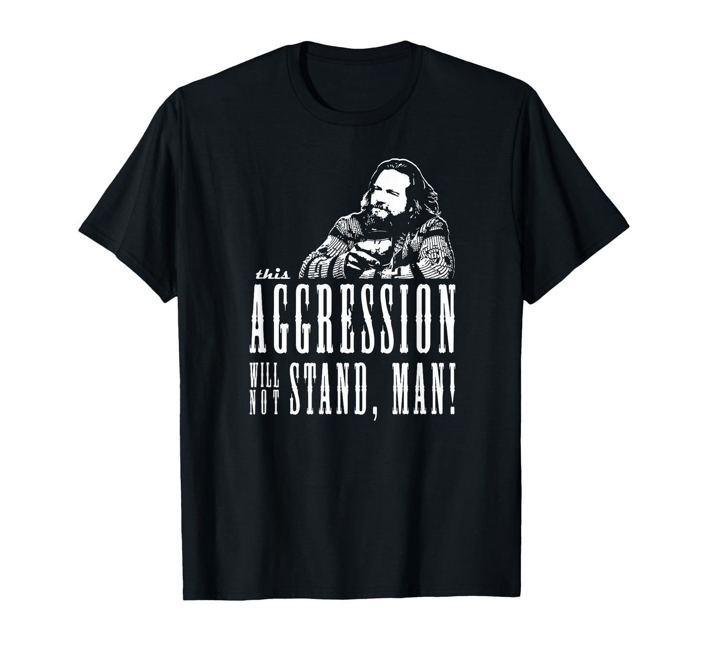 This Aggression Will not Stand Man T-Shirt