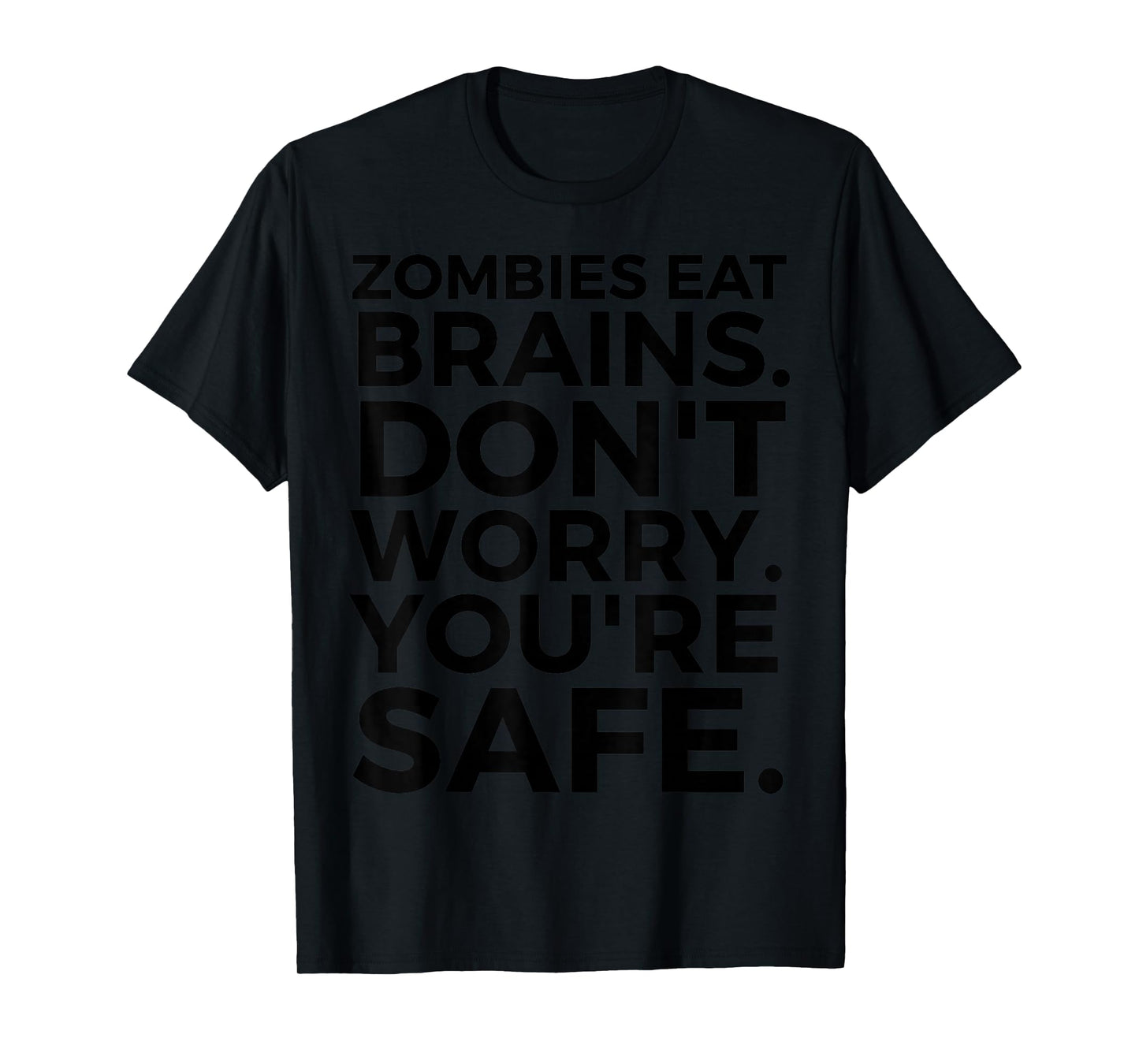 Zombies Eat Brains Don't Worry You're Safe - Funny Halloween T-Shirt
