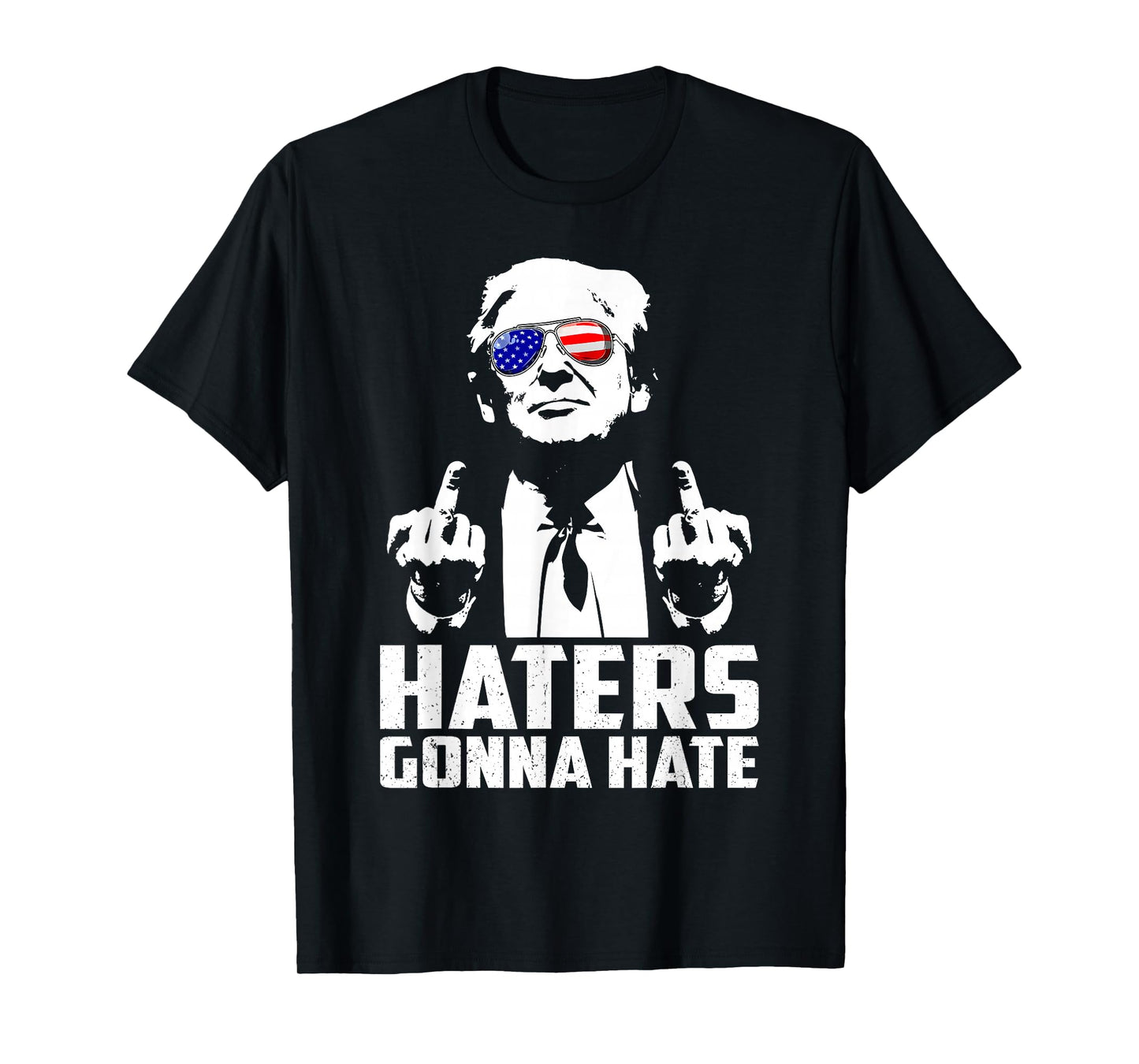 Funny Haters Gonna Hate President Donald Trump Middle Finger T-Shirt