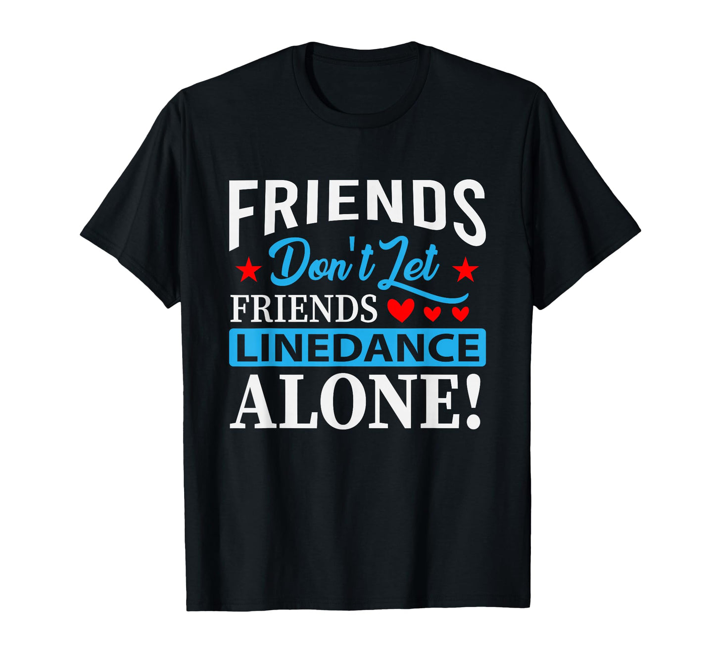 Friends Dont Let Friends Linedance Alone Line Dance T-Shirt Small
