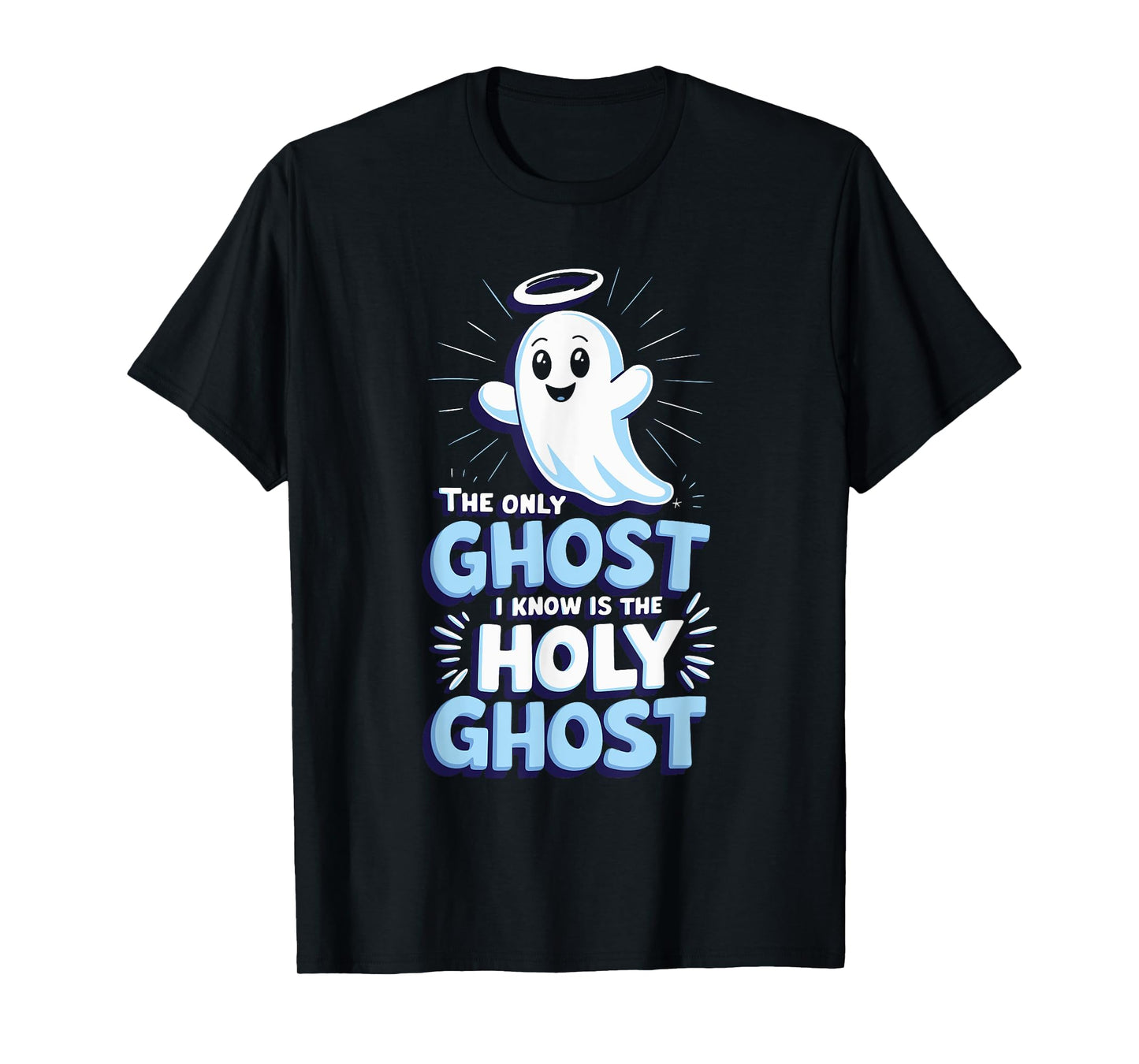 The Only Ghost I Know Is The Holy Ghost T-Shirt