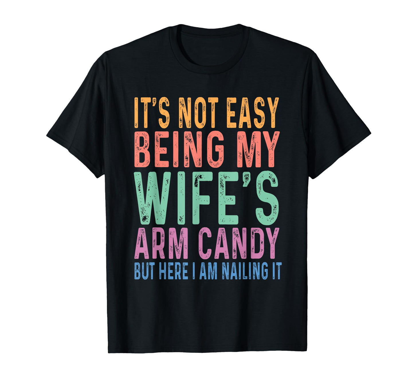 It's Not Easy Being My Wife's Arm Candy Funny Husband T-Shirt