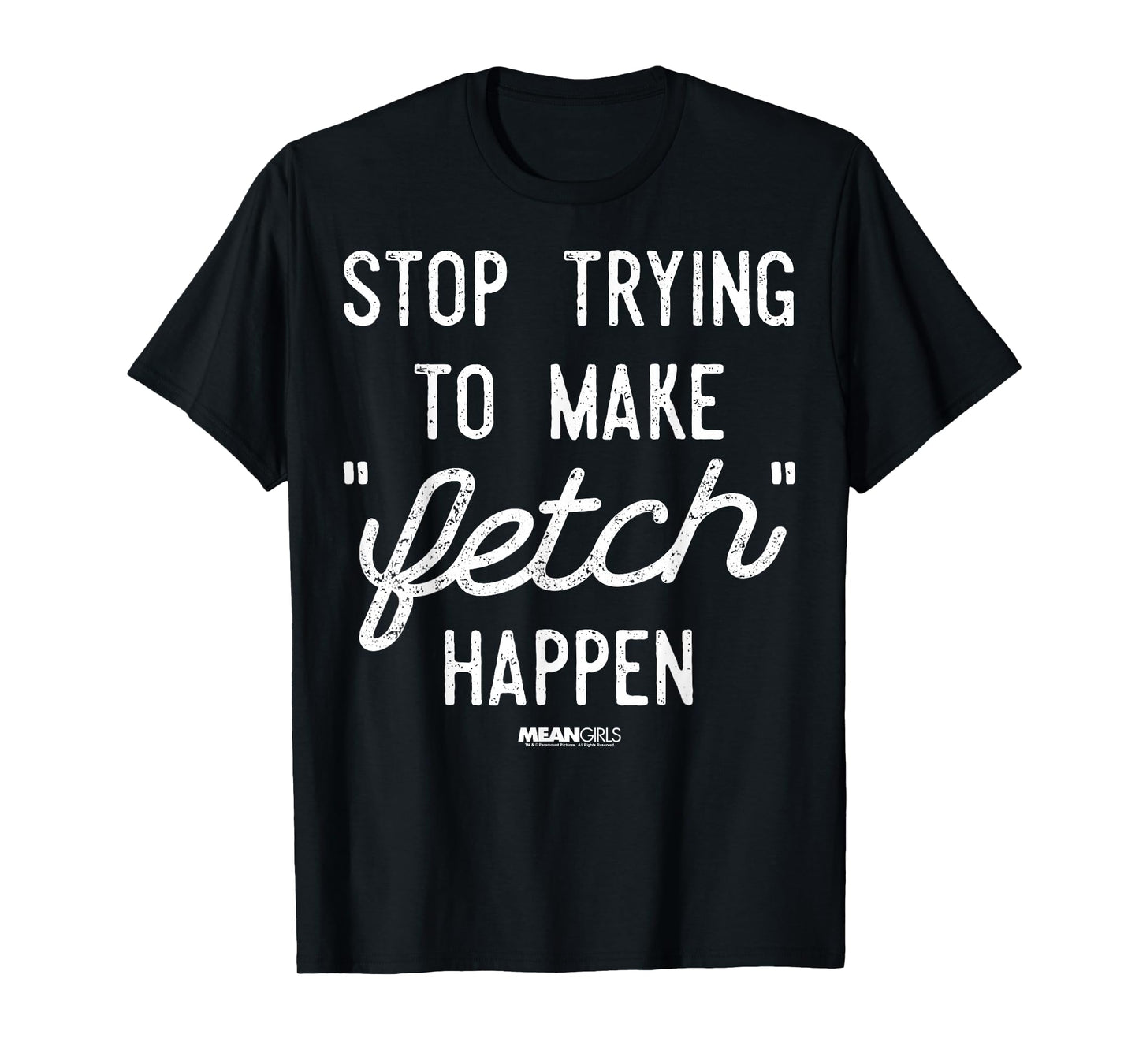 Mean Girls Stop Trying to Make Fetch Happen Graphic T-Shirt T-Shirt