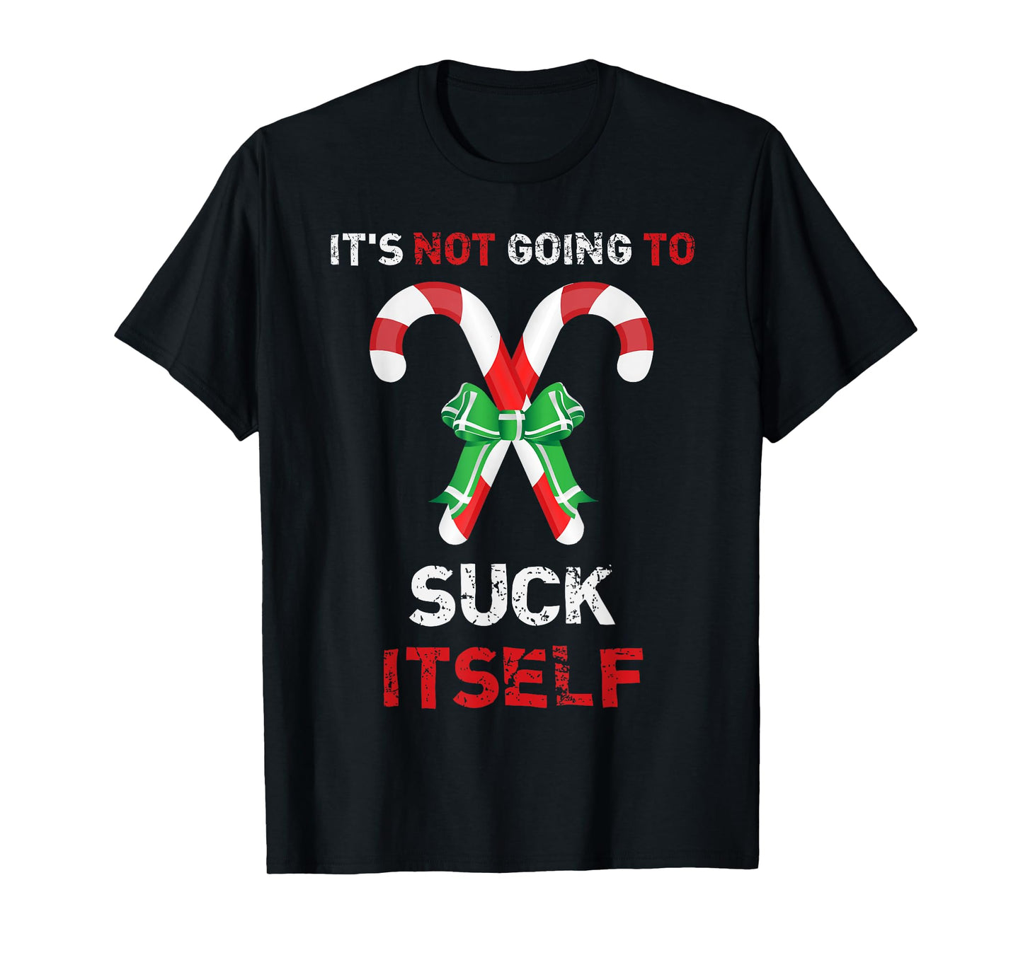 "It's Not Going To Suck Itself" Funny Christmas T-Shirt T-Shirt