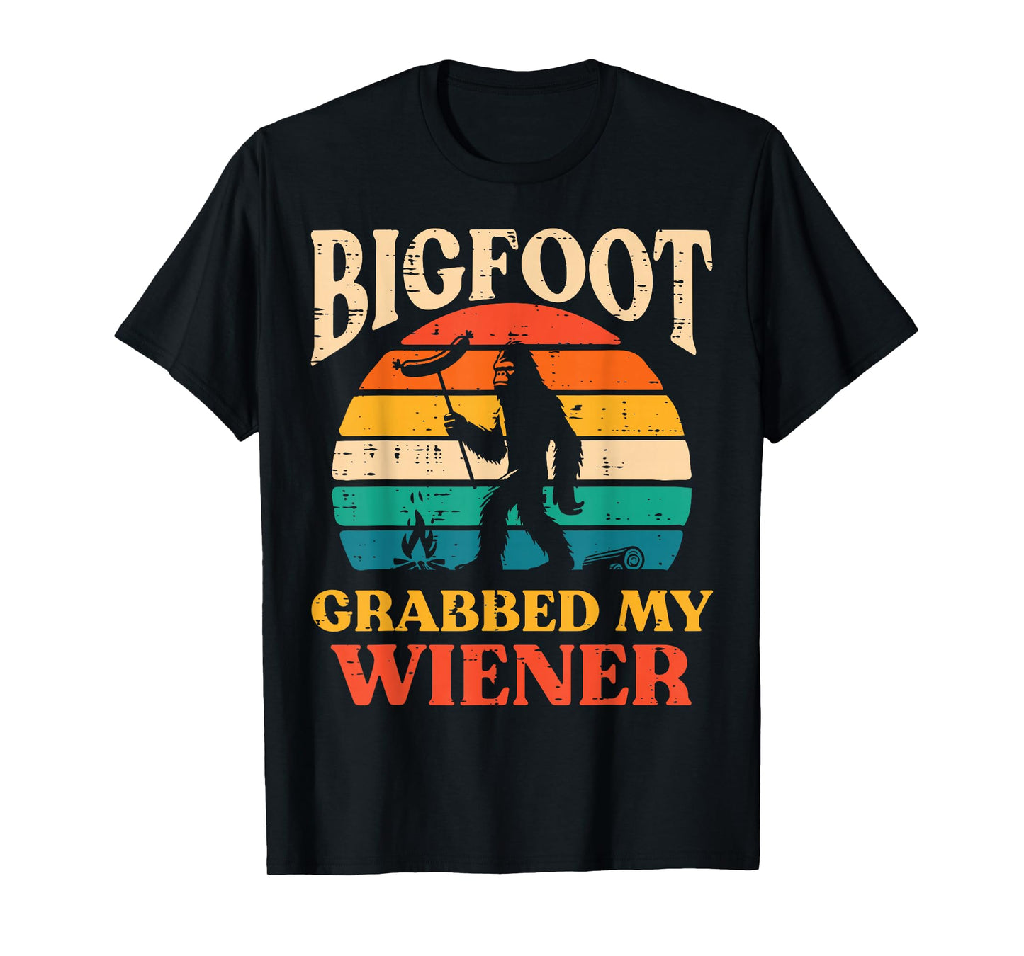 Bigfoot Grabbed My Wiener Funny Sasquatch Joke Men Women T-Shirt