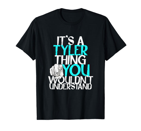 Custom Tyler Gifts & Accessories for Men It's A Tyler Thing You Wouldn't Understand T-Shirt