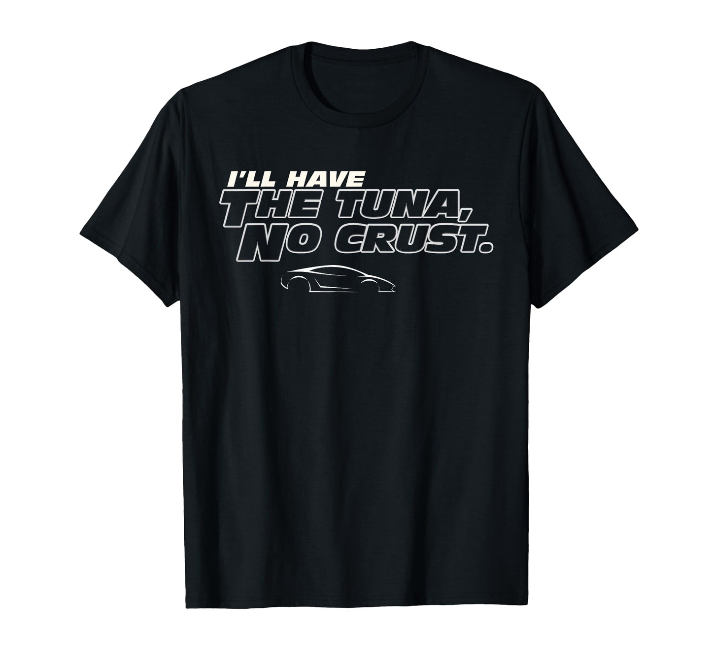 Fast Car Quote Tuna No Crust Gift T-Shirt