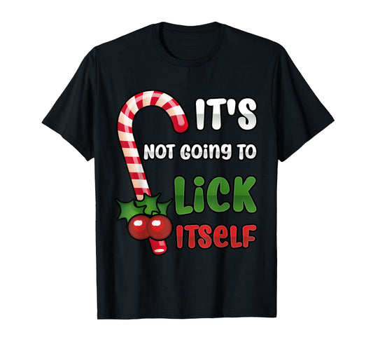 Funny Christmas Candy Cane It's Not Going To Lick Itself T-Shirt