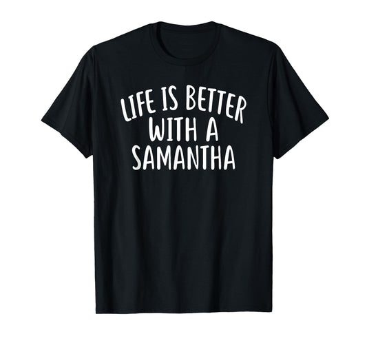 Life Is Better With A SAMANTHA T-Shirt Funny SAMANTHA T-Shirt