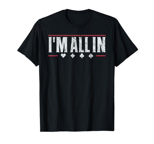 Poker I'm All In Funny Card Player Texas Hold Em T-Shirt