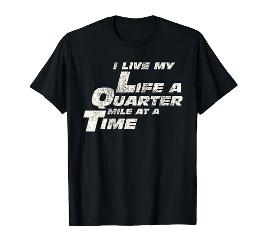 Fast Car Quote I Live My Life A Quarter Mile at A Time Gift T-Shirt