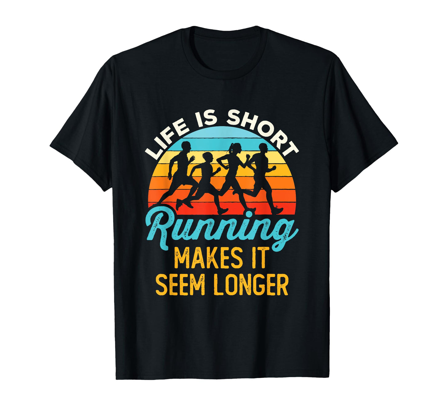 Life Is Short Running Makes It Seem Longer Runner Joke T-Shirt
