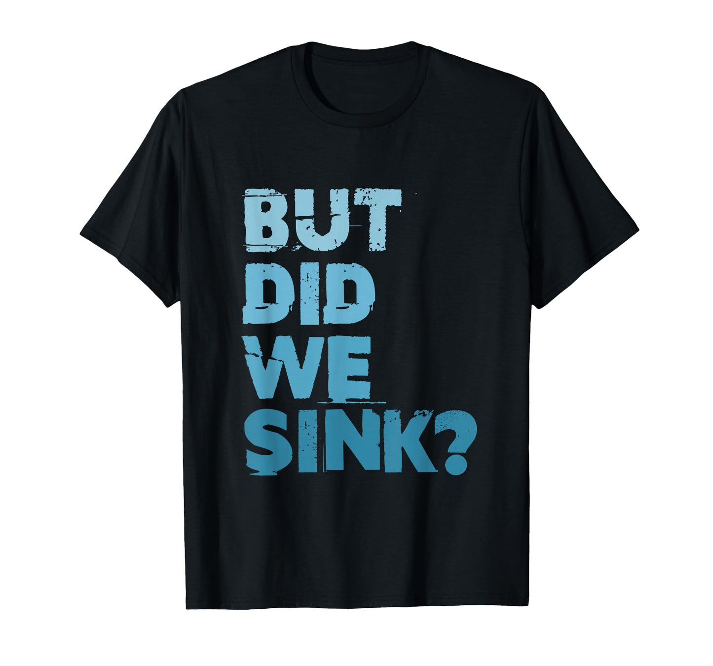 Boating But Did We Sink Flatboat Pontoon Captain for Men T-Shirt
