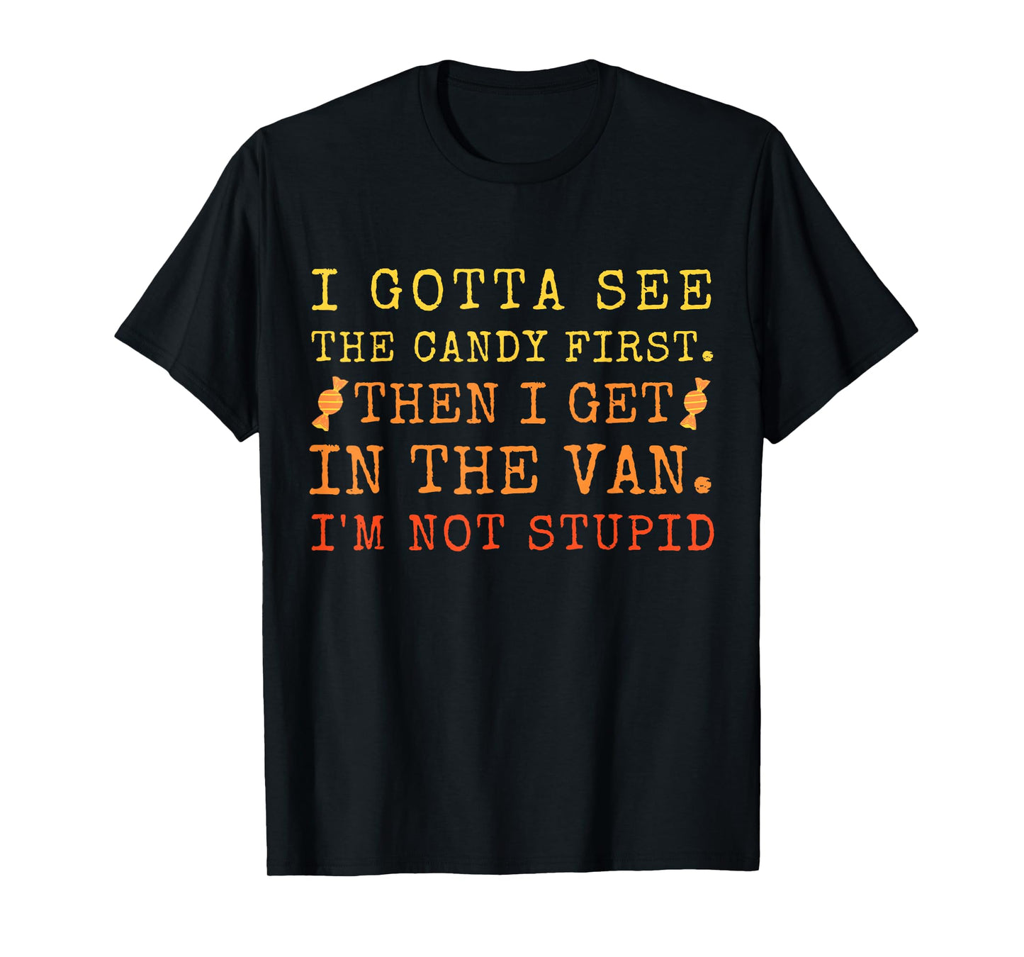 I Gotta See The Candy First Then I Get In The Van Men T-Shirt