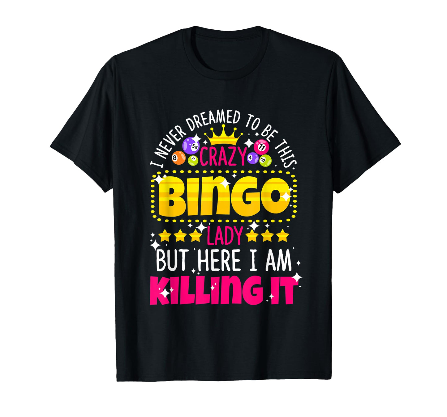 Never Dreamed to be Crazy Bingo Lady Here I am Killing It T-Shirt