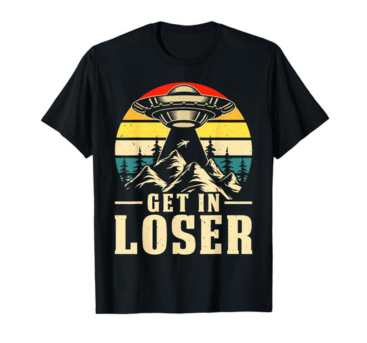 Get In Loser - Ufo Alien T-Shirt