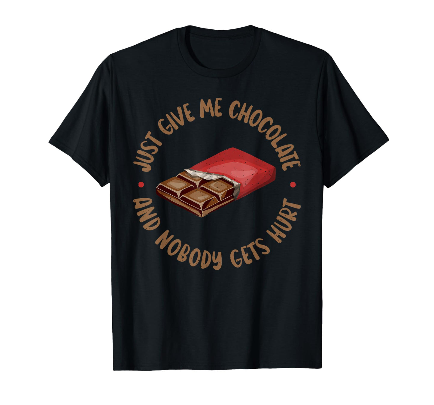 Just give me Chocolate and nobody gets Hurt Chocolate Lover T-Shirt