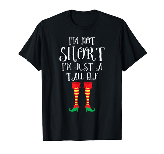 I'm Not Short I'm Just A Tall Elf Shirt Funny Christmas Gift T-Shirt