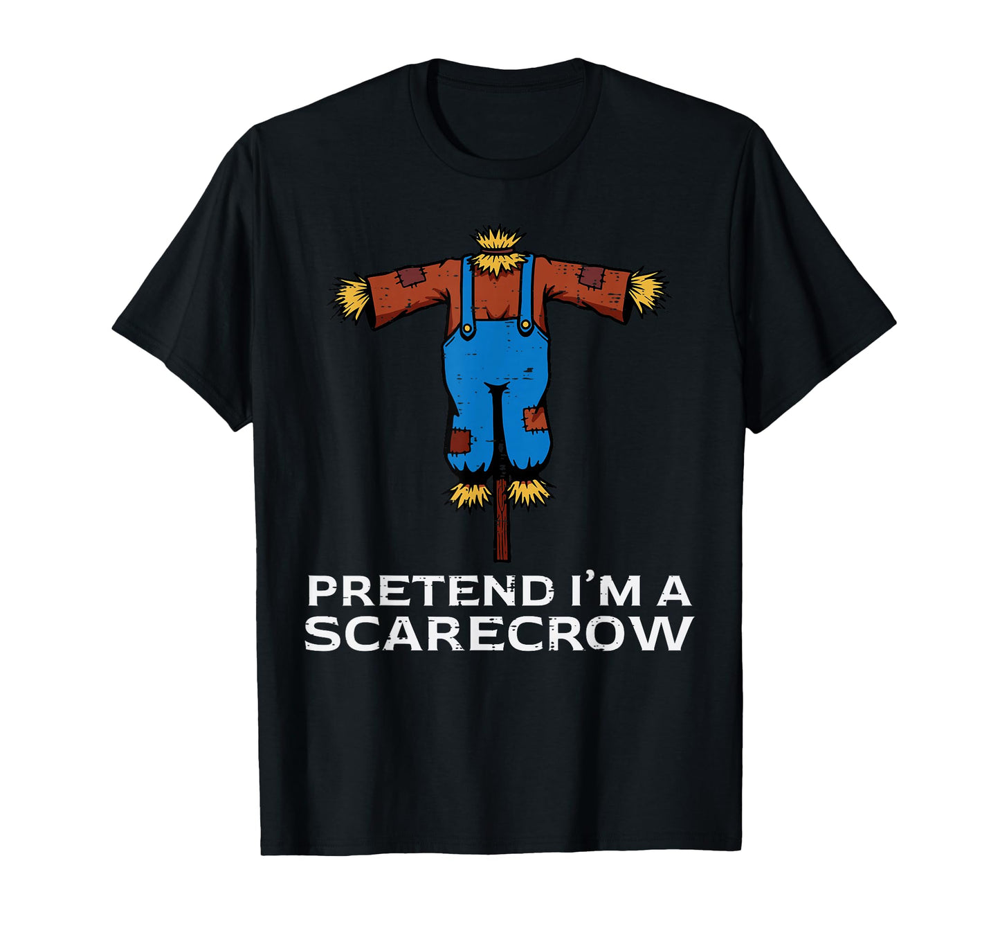 Halloween Pretend Im Scarecrow Funny Costume Men Women Kids T-Shirt