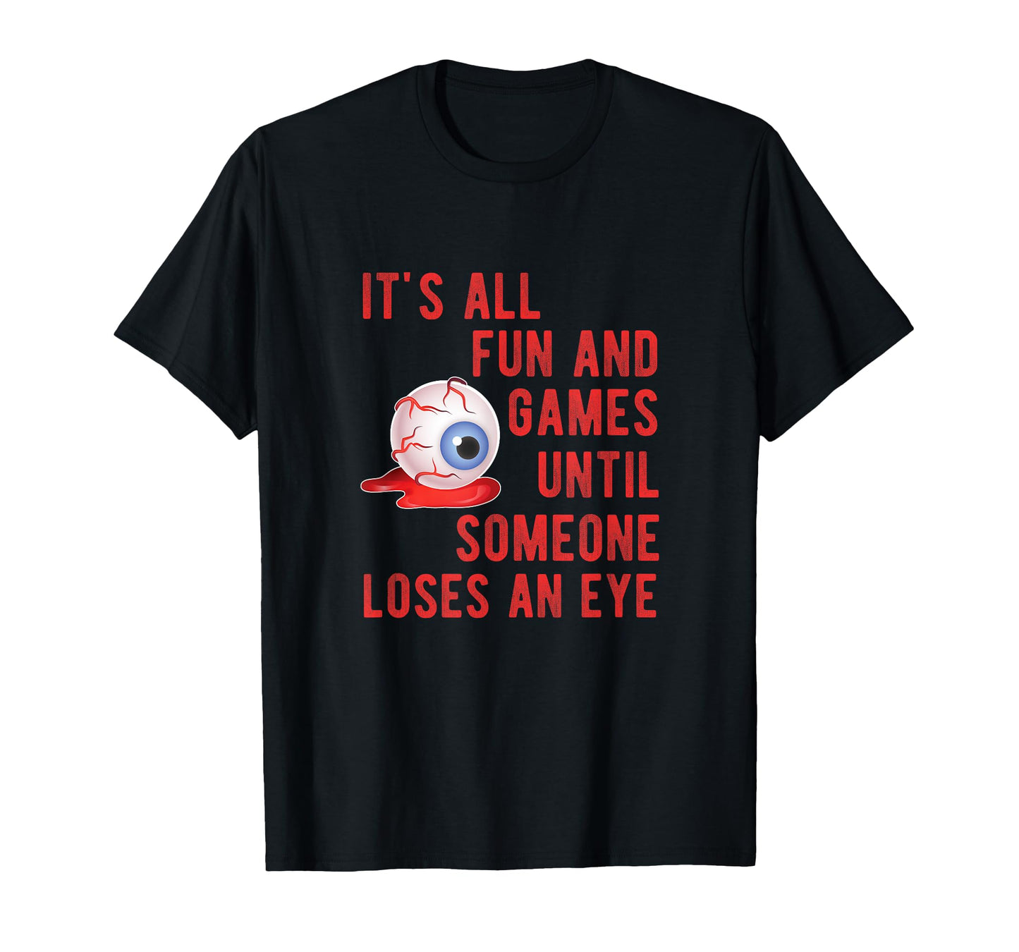 Halloween Fun and Games Until Someone Loses an Eye TShirt
