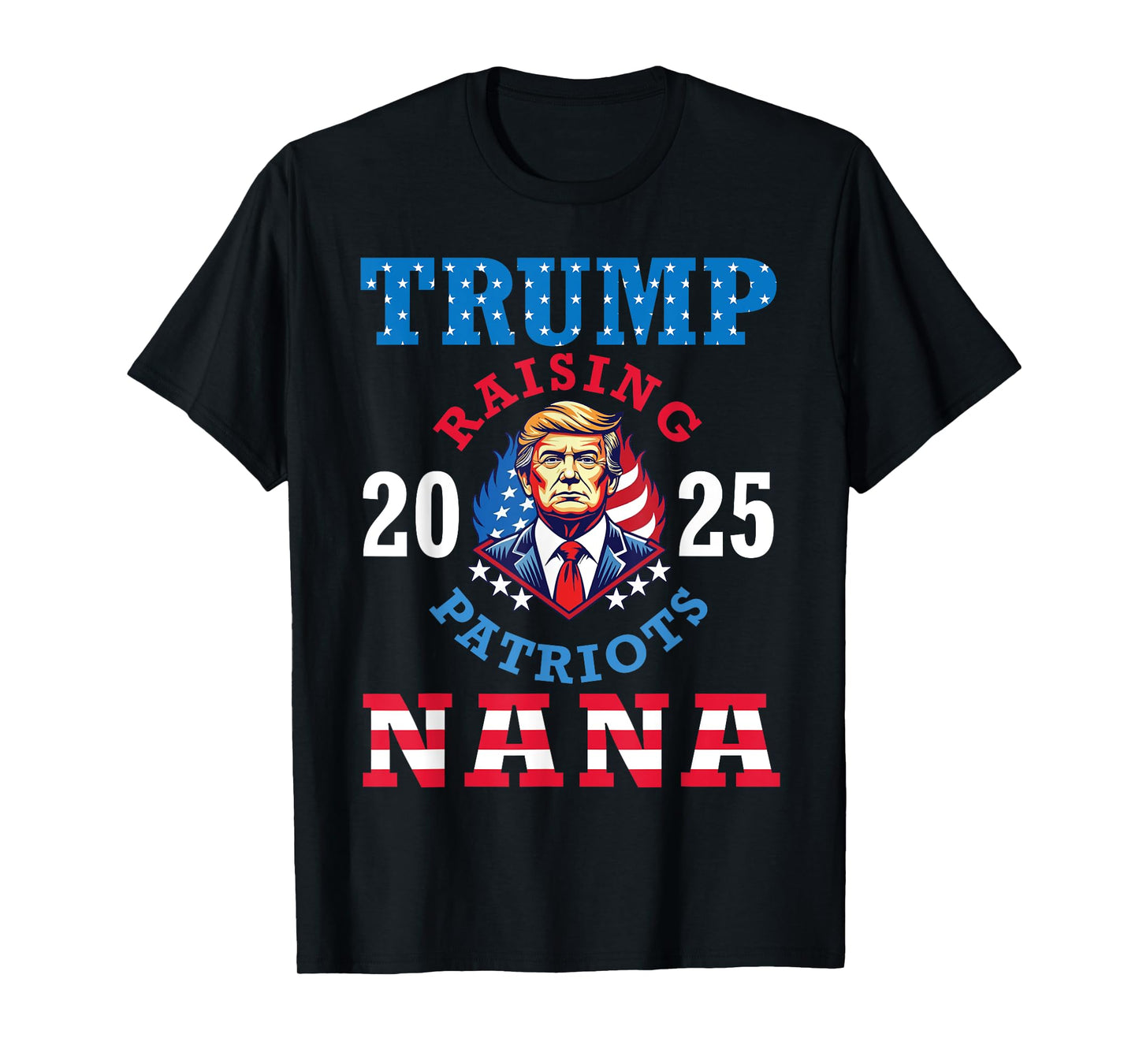 Donald Trump 2025 Raising Patriots Nana Support Proud Lover T-Shirt