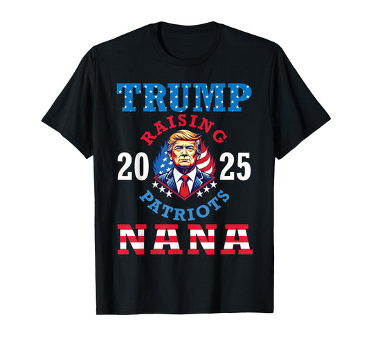 Donald Trump 2025 Raising Patriots Nana Support Proud Lover T-Shirt