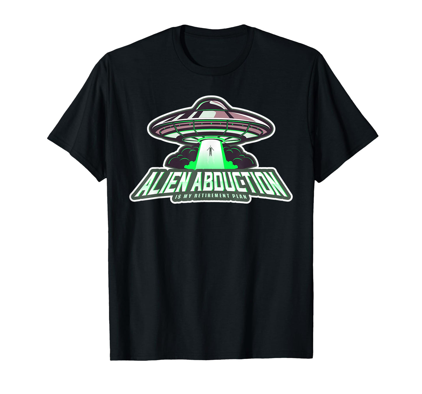 Alien Abduction Is My Retirement Plan UFO Grad Retiree Gift T-Shirt