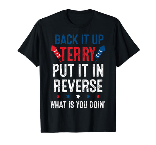 Back It Up Terry Put It In Reverse Fireworks Fun 4th Of July T-Shirt