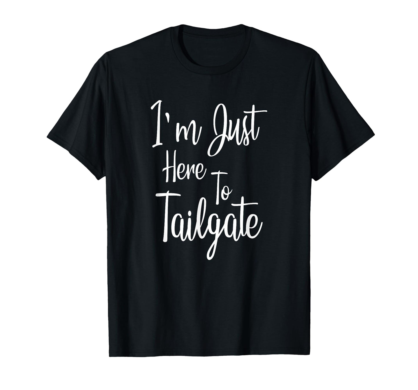 I'm Just Here To Tailgate - Football Party Gift T-Shirt