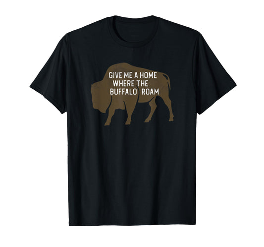 Give Me a Home Where the Buffalo Roam - Prairie Plains T-Shirt