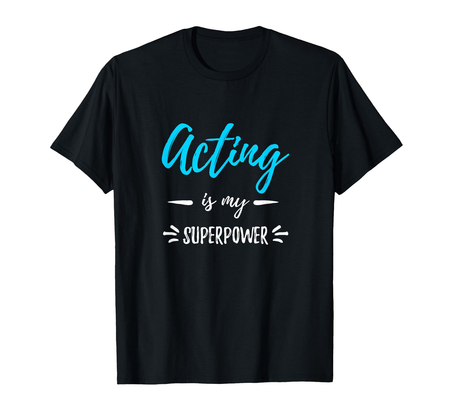 Acting is My Superpower T-Shirt Funny Actor or Actress Gift T-Shirt