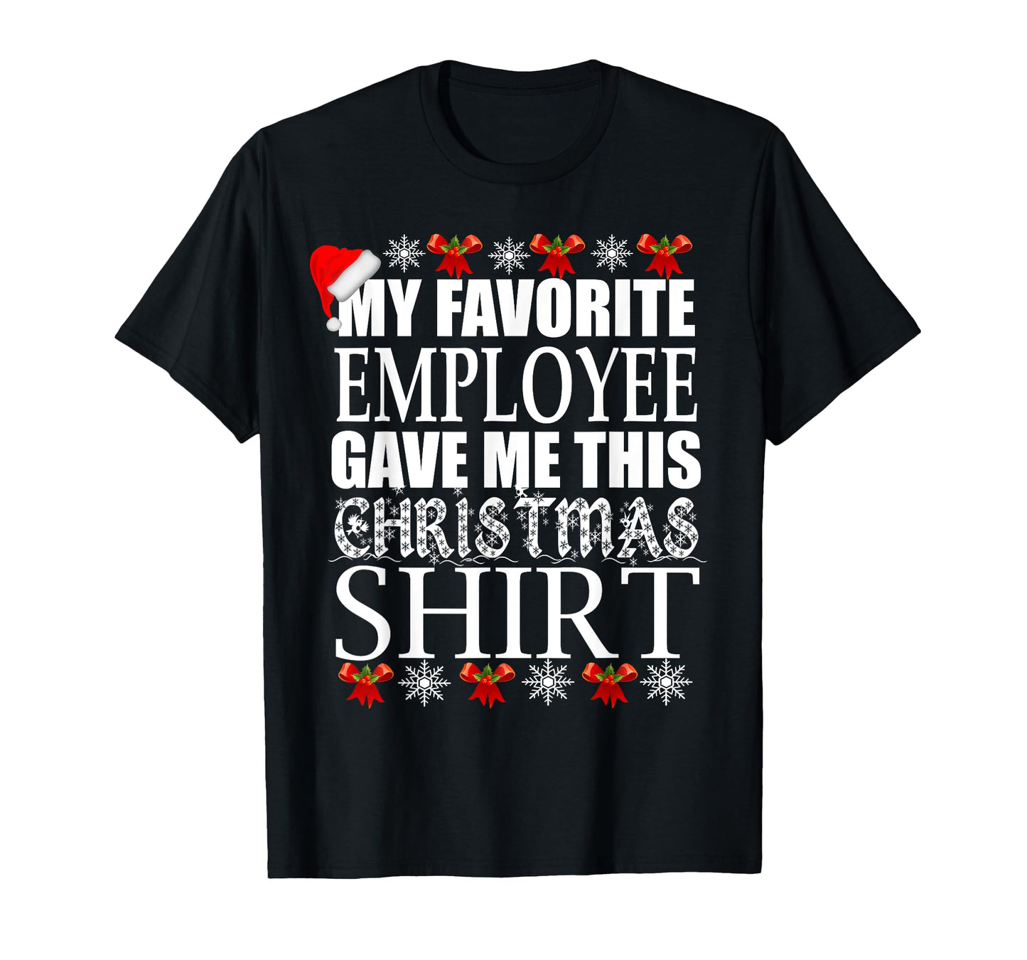 My Favorite Employee Gave Me This Christmas Shirt T-Shirt T-Shirt