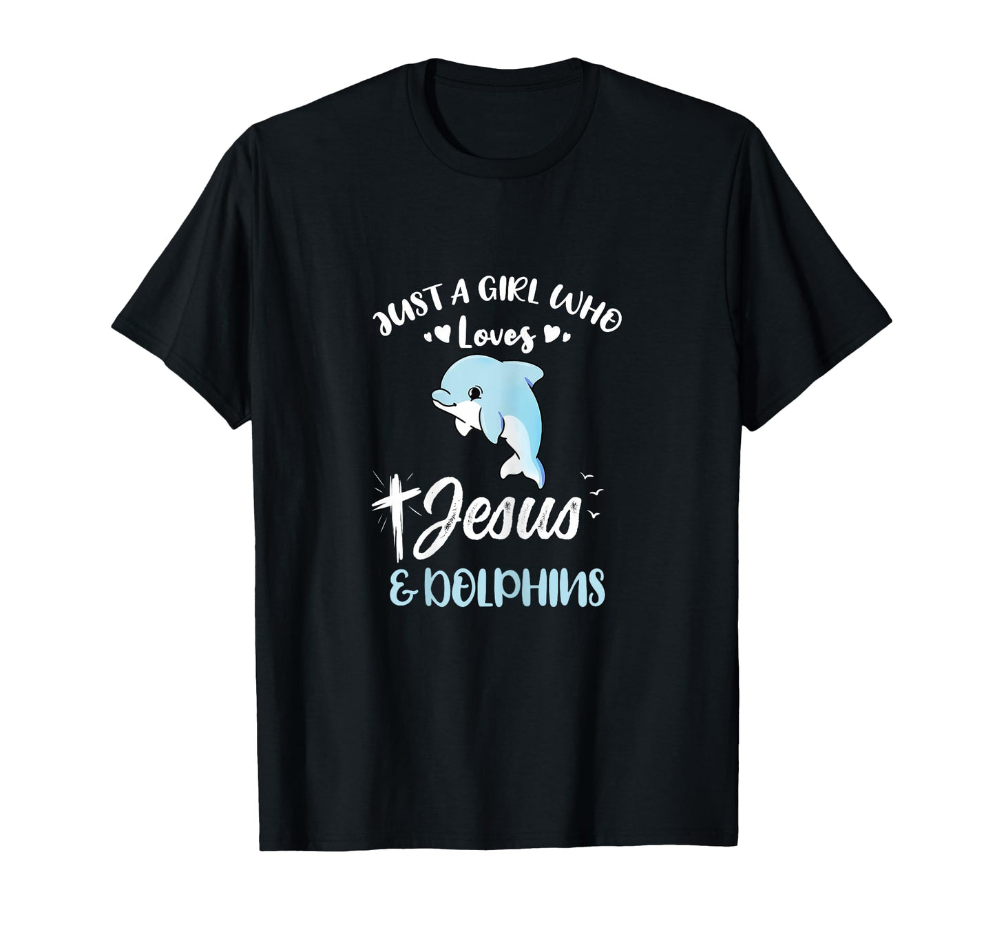 Just A Girl Who Loves Jesus And Dolphins T-Shirt